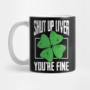 Shut up Liver beer drinking T Shirt St Patricks Day Gift Mug